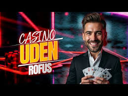 Danske Casinoer Uden Rofus En Guide til Sikker Spiloplevelse -1083838279